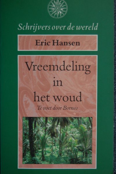 Hansen, Eric - Vreemdeling in het woud / Te voet door Borneo
