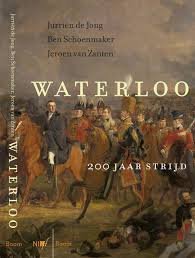Dam, de Jong, Jurrien; Schoenmaker, B; van Zanten, Jeroen - Slag bij Waterloo, 200 jaar strijd