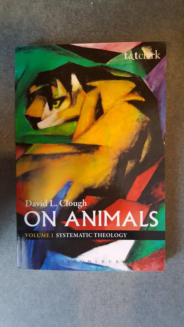 Clough, David L. - On Animals. Volume 1 / Systematic Theology