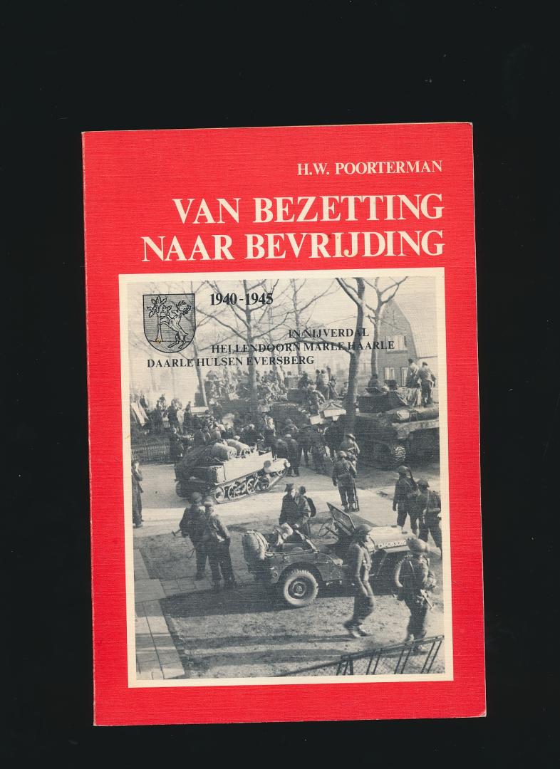 Poorterman H.W. - Van Bezetting naar Bevrijding in Nijverdal Hellendoorn Marle Haarle Daarle Hulsen Eversberg 1940-1945.