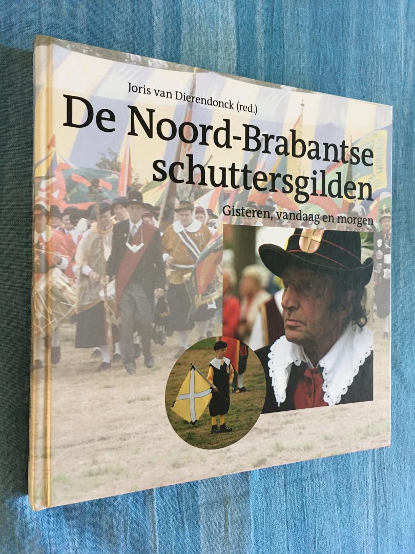 Dierendonck, Joris van (red.) - De Noord-Brabantse schuttersgilden. Gisteren, vandaag en morgen.