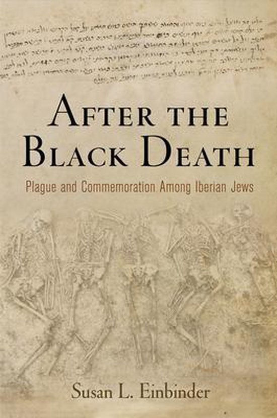 Einbinder, Susan L. - After the Black Death : plague and commemoration among Iberian Jews.