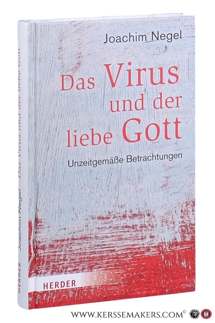 Negel, Joachim. - Das Virus und der liebe Gott. Unzeitgemäße Betrachtungen.