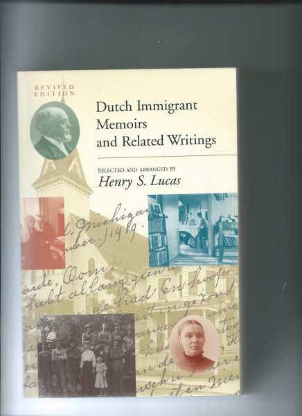 Lucas, Henry S. (Selected and arranged by) - Dutch Immigrant Memoirs and Related Writings.