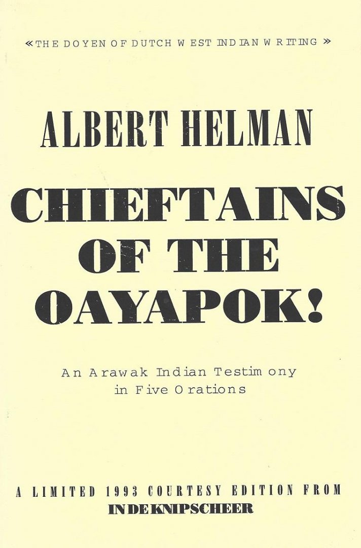 Helman, Albert [Suriname, 1903 - 1996] - Chieftains of the Oayapok; An Arawak Indian Testimony in Five Orations