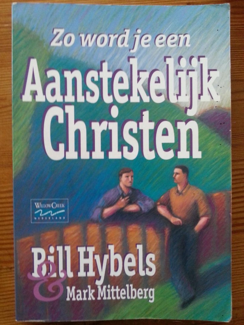 Bill Hybels- Mark Mittelberg - Zo wordt je een aanstekelijk christen