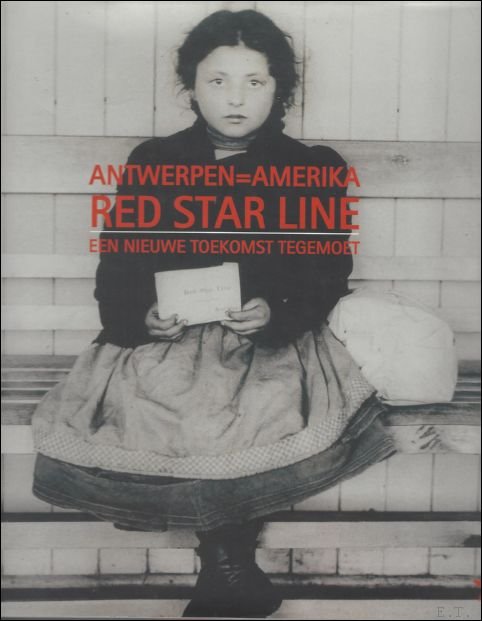 Robert Vervoort - Antwerpen - Amerika  Red Star Line : een nieuwe toekomst tegemoet.