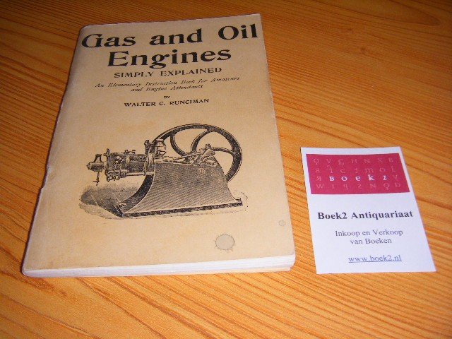 Runciman, Walter C. - Gas and oil engines, simply exeplained An elementary instruction book for amateurs and engine attendants
