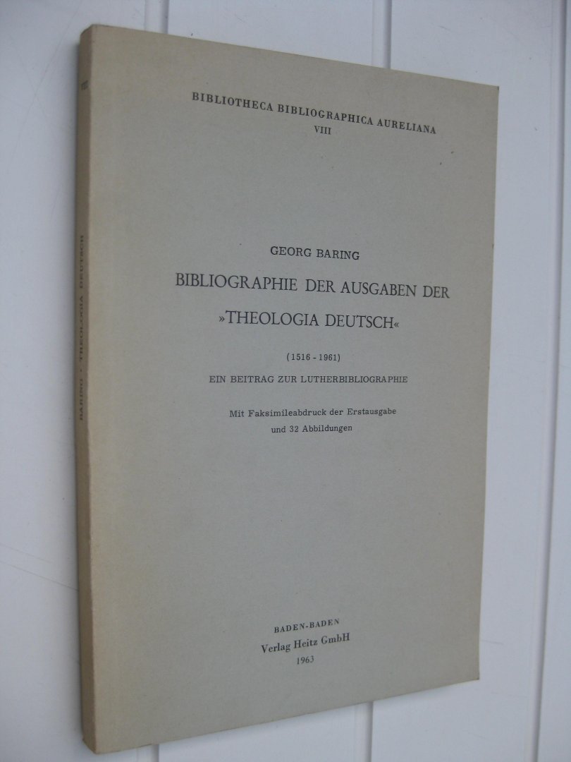 Baring, Georg - Bibliographie der Ausgaben der "Theologia Deutsch" (1516-1961). En Beitrag zur Lutherbibliographie. Mit Faksimileabdruck der Erstausgabe und 32 Abbildungen.
