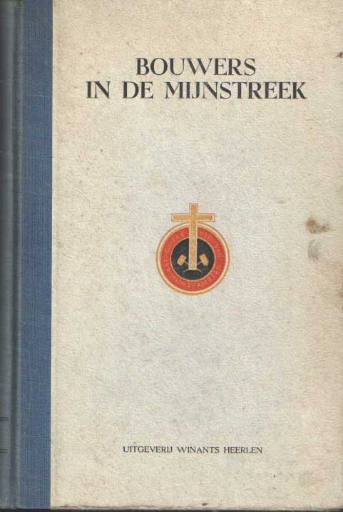 Hoek, G. van de e.a. redactie - Bouwers in de mijnstreek. Verslagboek van de Katholieke Vereeniging van Mijnbeamten van September 1944 tot en met 31 December 1946