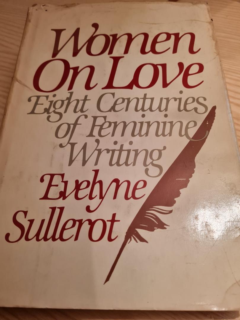 SULLEROT, EVELYNE - WOMEN ON LOVE. Eight Centuries of Feminine Writing