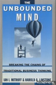 Mitroff, Ian I. & Linstone, Hariold A. - The Unbounded Mind: Breaking the Chains of Traditional Business Thinking