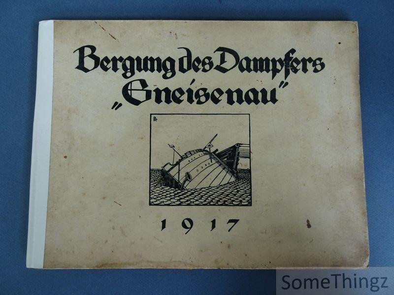 Dyckerhoff & Widmann (Hrsg.) und Richard Klein (Mitwirkung) - Bergung des Dampfers "Gneisenau". 1917. Uberreicht von Dyckerhoff & Widmann A.G. Bieberich a. Rh.