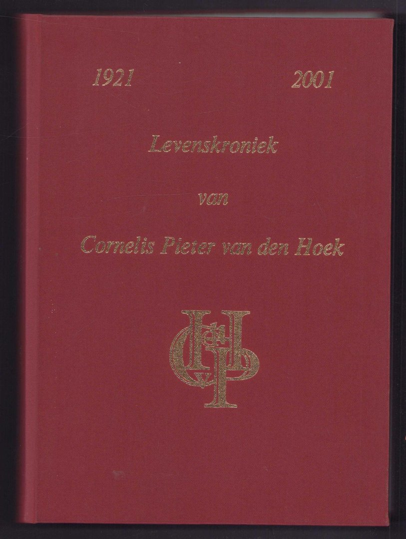 Hoek. Cornelis Pieter van den - Levenskroniek van Cornelis Pieter van den Hoek 1921 - 2001