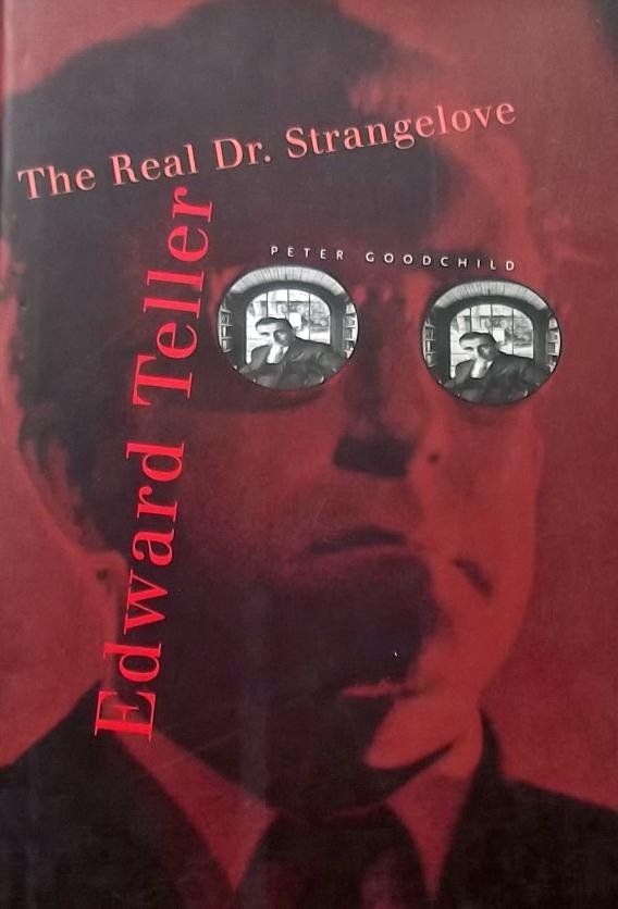 Goodchild, Peter - Edward Teller -The Real Dr. Strangelove