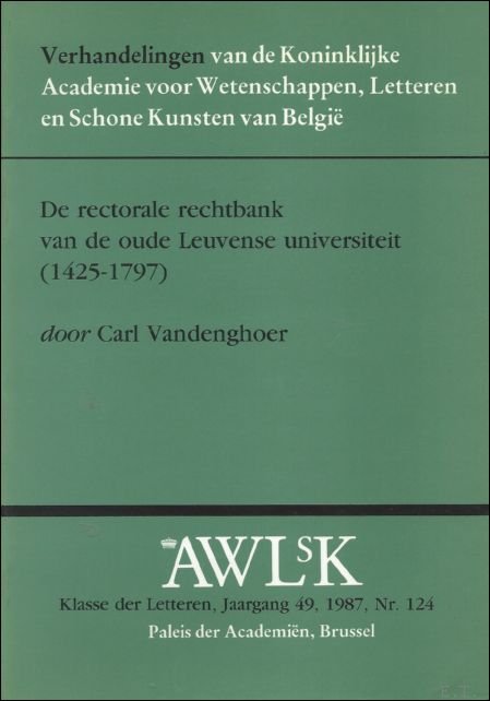 Vandenghoer C. - DE RECTORALE RECHTBANK VAN DE OUDE LEUVENSE UNIVERSITEIT ( 1425-1797).