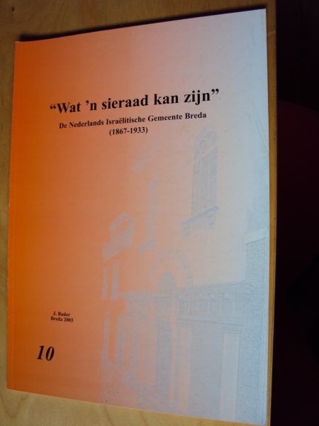 Bader, J. - "Wat `n sieraad kan zijn". De Nederlands Israëlitische Gemeente Breda (1867-1933)
