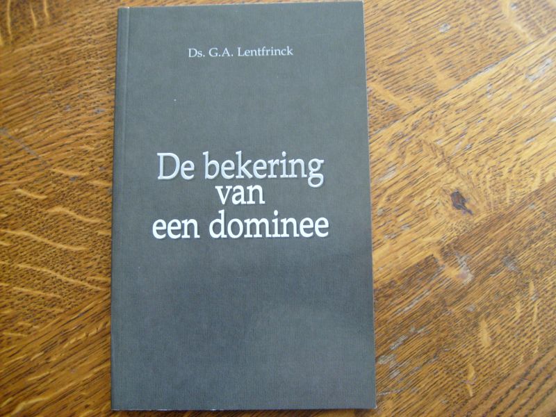 Lentfrinck G. A. - De bekering van een dominee