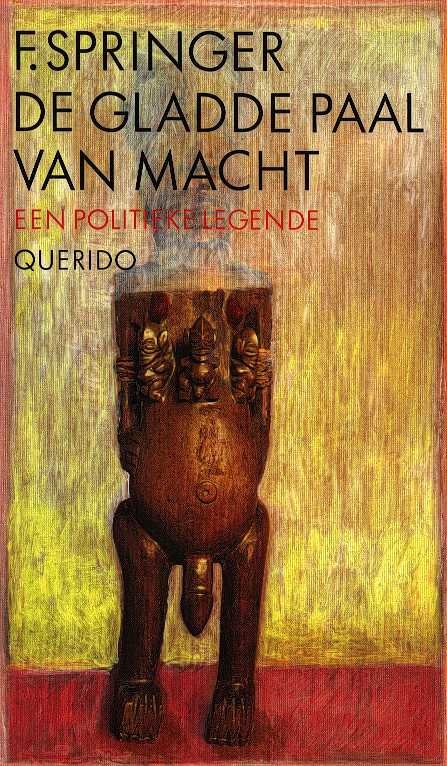 Springer, F. - De gladde paal van macht - Een politieke legende