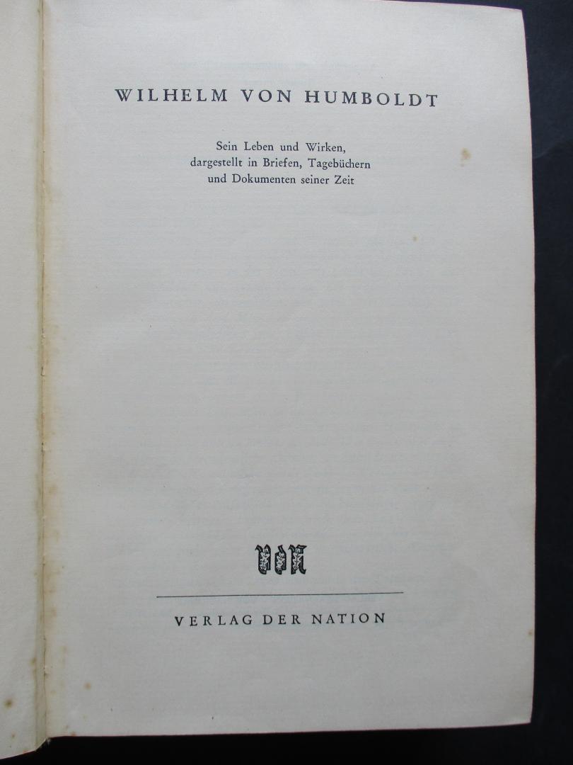 FREESE, R. - Wilhelm von Humboldt. Sein Leben und Wirken, dargestellt in Briefen, Tagebüchern und Dokumenten seiner Zeit. Aushewählt und zusammengestellt.