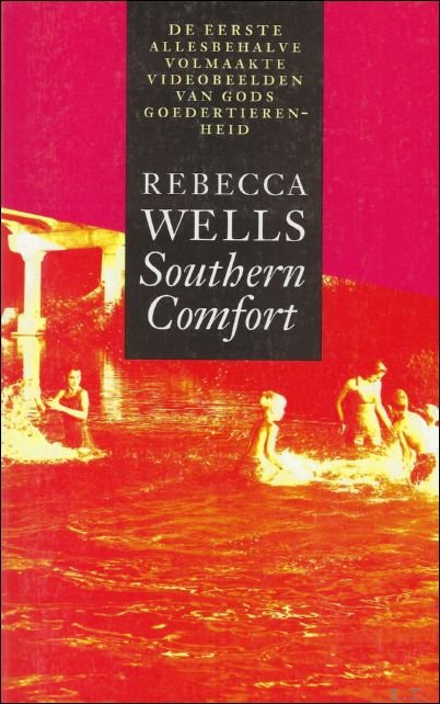 Wells, Rebecca. - Southern comfort. De eerste allesbehalve volmaakte videobeelden van Gods goedertierenheid.