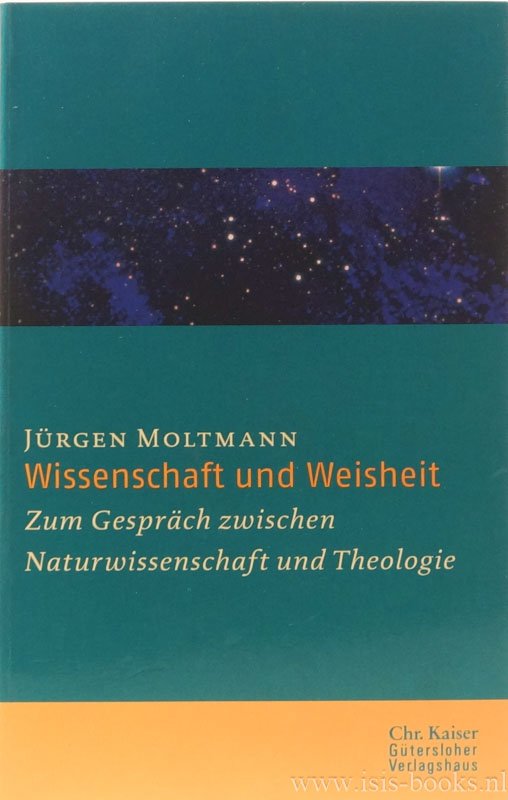MOLTMANN, J. - Wissenschaft und Weisheit. Zum Gespräch zwischen Naturwissenschaft und Theologie.