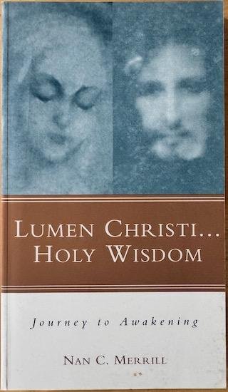 Merrill, Nan C. - LUMEN CHRISTI ... HOLY WISDOM. Journey to Awakening.