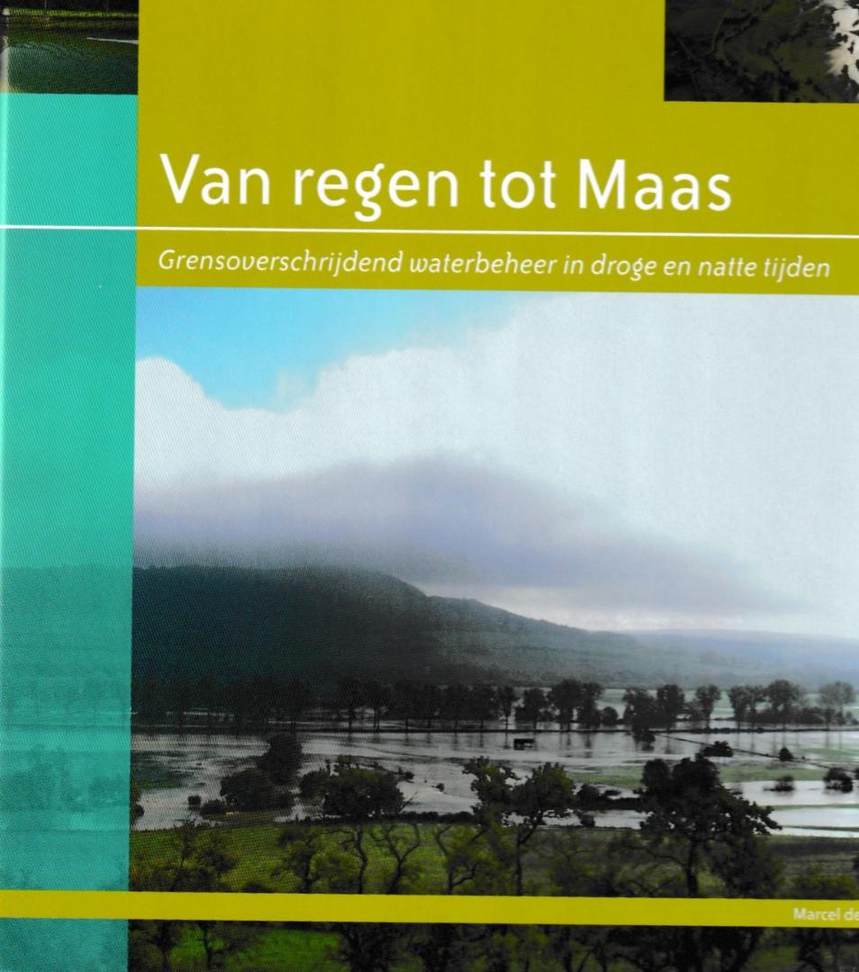 Wit, Marcel de - Van regen tot Maas. Grensoverschrijdend waterbeheer in droge en natte tijden