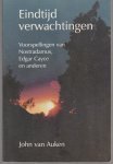 Auken, John van - Eindtijdverwachtingen, Voorspellingen van Nostradamus, Edgar Cacey, en anderen.