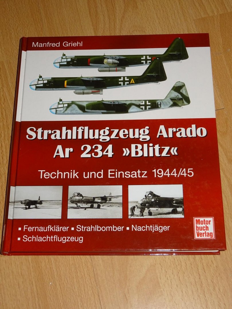 Griehl, Manfred - Strahlflugzeug Arado Ar 234 "Blitz" Technik und Einsatz 1944/45