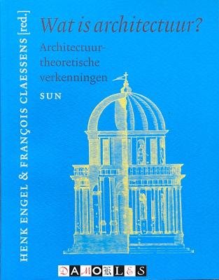 Henk Engel, Francois Claessens - Wat is architectuur? Architectuurtheoretische verkenningen