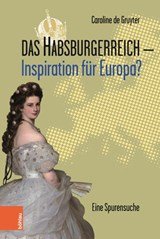 Das Habsburgerreich - Inspiration fur Europa? - Eine Spurensuche