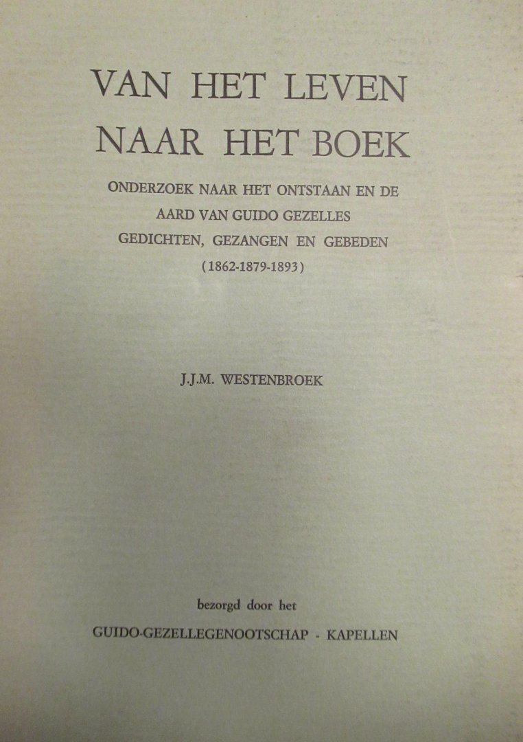 Westenbroek, J. - Van het leven naar het boek. Onderzoek naar het ontstaan en de aard van G. Gezelles gedichten, gezangen en gebeden