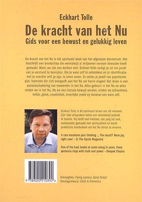Tolle , Eckhart . [ isbn 9789020210392 ]  3125 - De Kracht van het NU . ( Gids voor een bewust en gelukkig leven. ) 'De kracht van het Nu' is hét spirituele boek van het afgelopen decennium. Het beschrijft een boodschap die wereldwijd al miljoenen mensen bewuster heeft gemaakt. Want, we zijn ons -