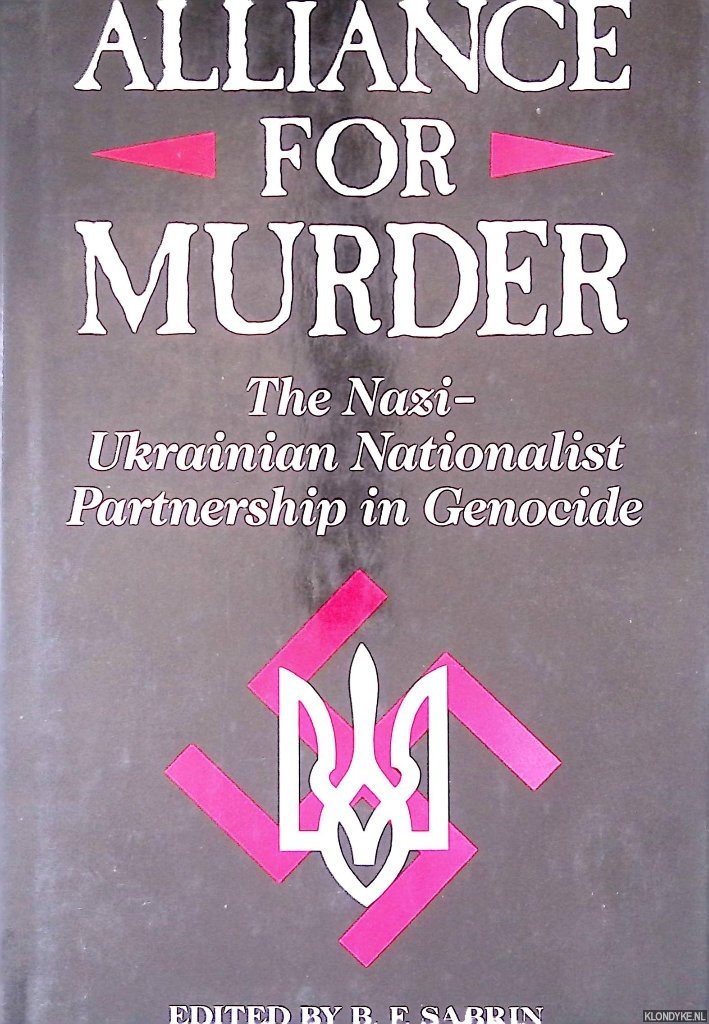 Sabrin, B.f. - Alliance For Murder: The Nazi-ukrainian Nationalist Partnership