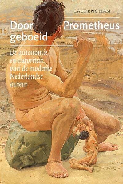 HAM, LAURENS. - Door Prometheus geboeid. De autonomie en autoriteit van de moderne Nederlandse auteur