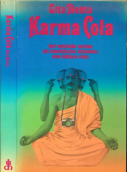 Mehta Cita ... De heruitvinding van het Wiel - Karma Cola  het mystieke oosten als toeristische attraktie * Als je Hindoe bent hoef je nooit te zeggen dat het je spijt , Seks en de vrijgezellengoeroe,Gespleten tongen