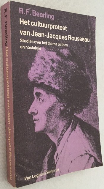 Beerling, R.F., - Het cultuurprotest van Jean-Jacques Rousseau. Studies over het thema pathos en nostalgie