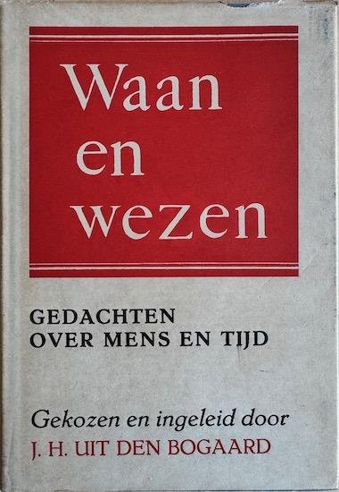 Bogaard, John Henry uit den - WAAN EN WEZEN.  Gedachten over mens en tijd.