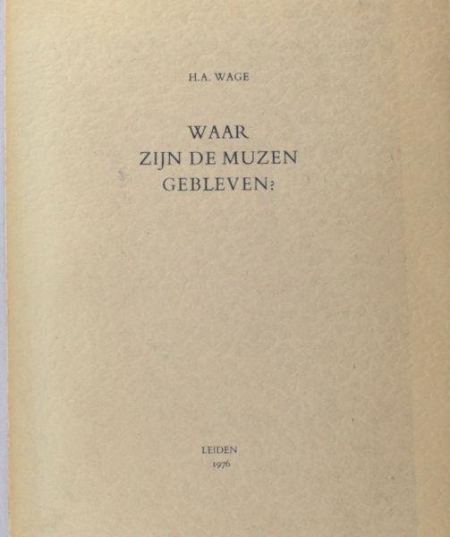 Wage, H.A. - Waar zijn de muzen gebleven?