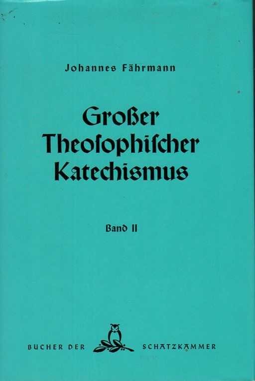 Fährmann, Johannes - Grosser Theosophischer Katechismus. Grundlegende Gesammtdarstellung der theosophischen Weltanschauung in Frage und Antwort. Band 2
