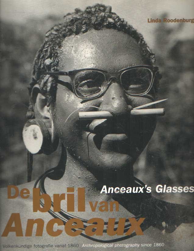 Roodenburg, Linda - De Bril van Anceaux = Anceaux's Glasses. Volkenkundige fotografie vanaf 1860 = anthropological photography since 1860