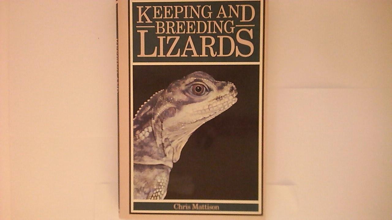 Chris Mattison - Keeping and Breeding Lizards