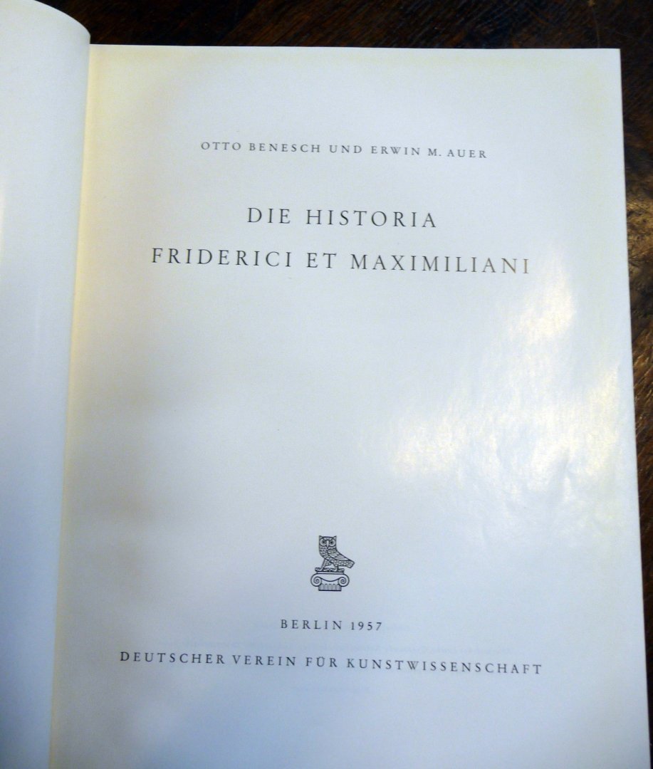 Otto Benesch / Erwin Auer - Die Historia Friderici et Maximiliani