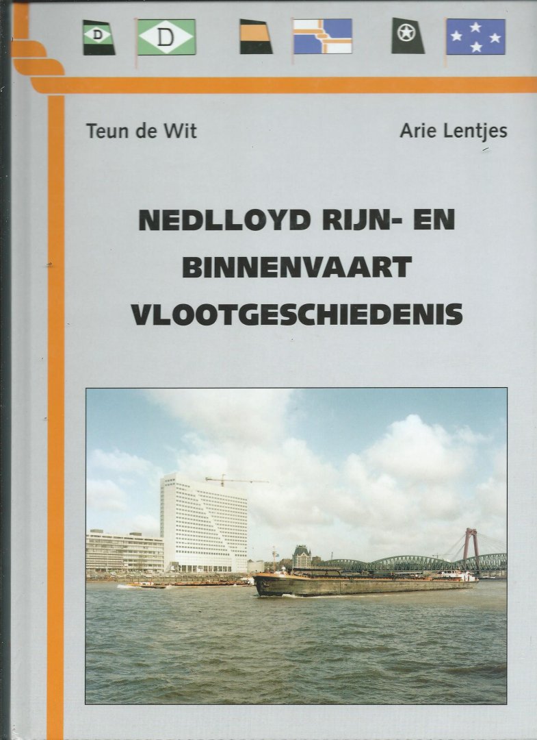 Wit, Teun de en Arie Lentjes - Nedlloyd Rijn- en Binnenvaart Vlootgeschiedenis. Het einde van een tijdperk.