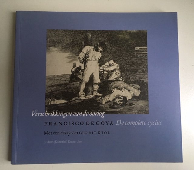 Goya, Francisco de, Krol, Gerrit - Verschrikkingen van de oorlog / de complete cyclus - Met een essay van Gerrit Krol