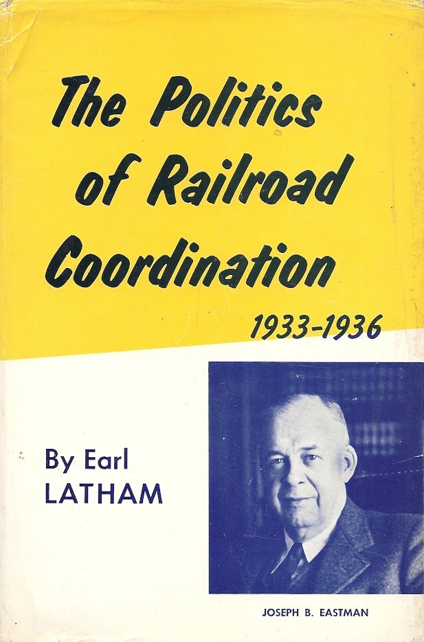 EARL LATHAM - Politics of Railroad Coordination 1933-1936