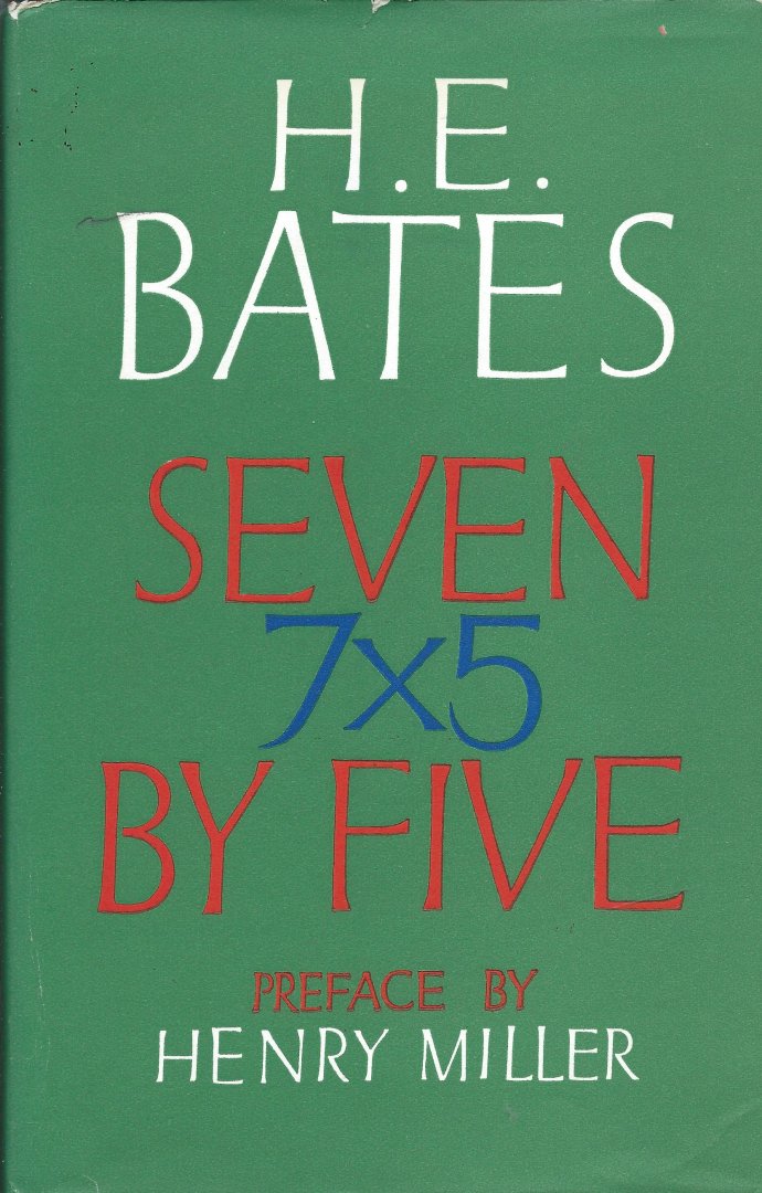 H E Bates, preface by Henry Miller - Seven by five. Stories 1926-1961. Preface by Henry Miller.