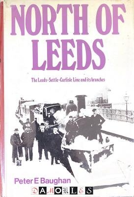 Peter E. Baughan - North of Leeds. The Leeds - Settle - Carlisle Line and its branches