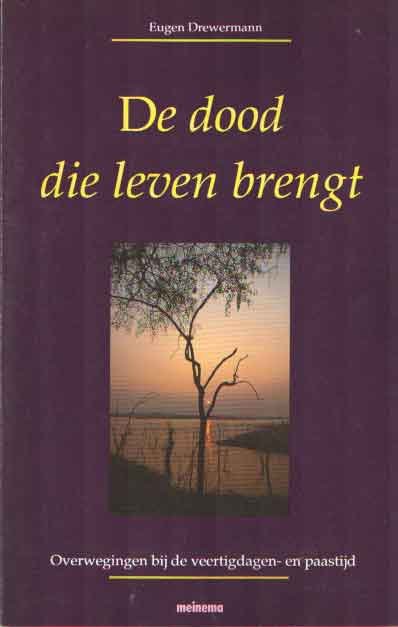 Drewermann, Eugen - De dood die leven brengt. Overwegingen bij de veertigdagen- en paastijd